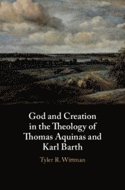 bokomslag God and Creation in the Theology of Thomas Aquinas and Karl Barth