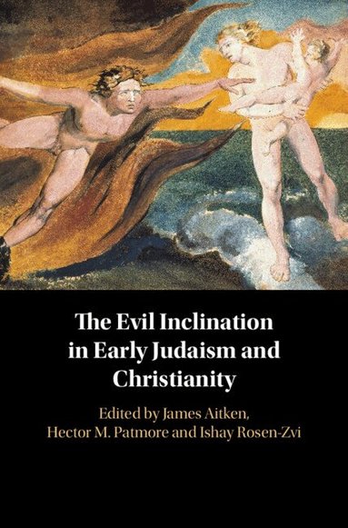Ishay Rosen-Zvi, James Aitken, Hector M. Patmore - The Evil Inclination in Early Judaism and Christianity, Inbunden