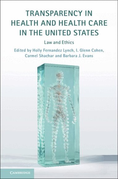 Holly Fernandez Lynch, I. Glenn Cohen, Carmel Shachar, Barbara J. Evans - Transparency in Health and Health Care in the United States, Inbunden