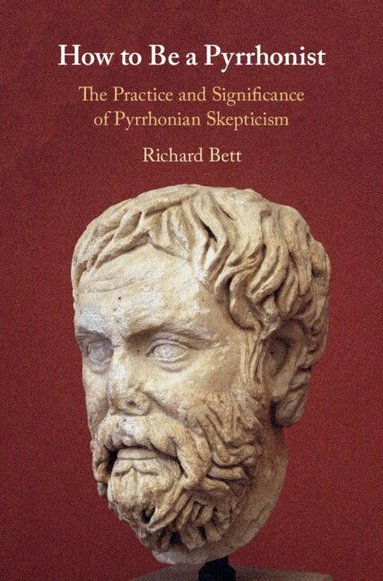Richard Bett - How to Be a Pyrrhonist, Inbunden