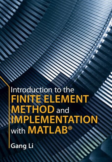 Gang Li - Introduction to the Finite Element Method and Implementation with MATLAB®, Inbunden