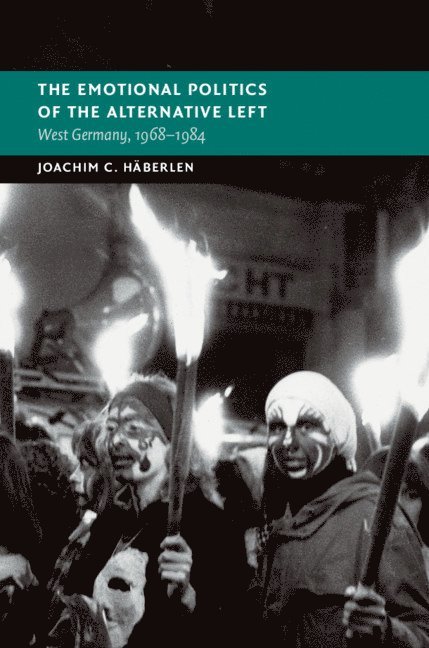 Joachim C. H&#228;berlen, Joachim C. Häberlen, Joachim C. (University of Warwick) Haberlen - The Emotional Politics of the Alternative Left, Inbunden