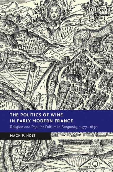 bokomslag The Politics of Wine in Early Modern France