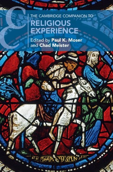 Paul K. Moser, Chad Meister - The Cambridge Companion to Religious Experience, Inbunden