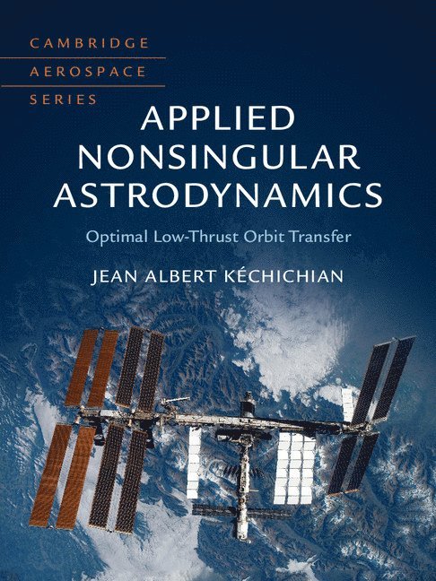 Jean Albert K&#233;chichian, Jean Albert Kéchichian, Jean Albert Kechichian - Applied Nonsingular Astrodynamics, Inbunden