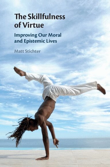 Matt Stichter - The Skillfulness of Virtue, Inbunden