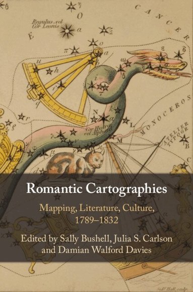 Sally Bushell, Julia S. Carlson, Damian Walford Davies - Romantic Cartographies, Inbunden