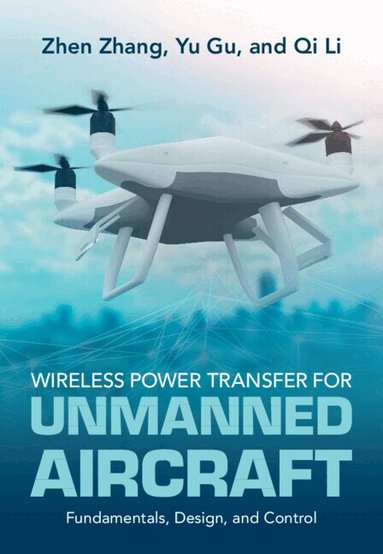 Zhen Zhang, Yu Gu, Qi Li - Wireless Power Transfer for Unmanned Aircraft, Inbunden