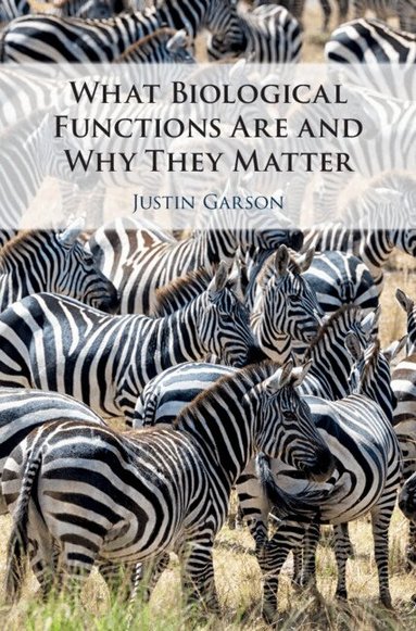 Justin Garson - What Biological Functions Are and Why They Matter, Inbunden
