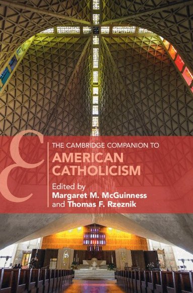 Margaret M. McGuinness, Thomas F. Rzeznik - The Cambridge Companion to American Catholicism, Inbunden