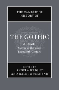 bokomslag The Cambridge History of the Gothic: Volume 1, Gothic in the Long Eighteenth Century