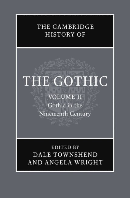 Catherine Spooner, Catherine (Lancaster University) Spooner, Dale Townshend, Angela Wright, Dale (Manchester Metropolitan University) Townshend, Angela (University of Sheffield) Wright - The Cambridge History of the Gothic: Volume 2, Gothic in the Nineteenth Century, Inbunden
