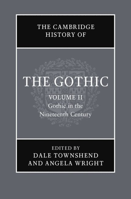 The Cambridge History of the Gothic: Volume 2, Gothic in the Nineteenth Century 1