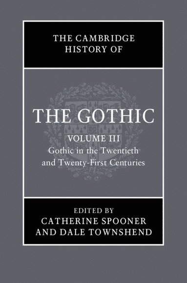 bokomslag The Cambridge History of the Gothic: Volume 3, Gothic in the Twentieth and Twenty-First Centuries