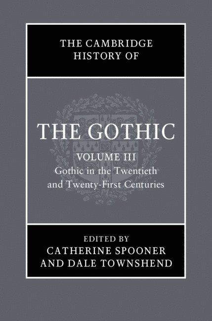 The Cambridge History of the Gothic: Volume 3, Gothic in the Twentieth and Twenty-First Centuries 1