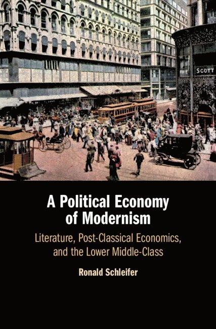 Ronald Schleifer, Ph.D (University of Oklahoma) Schleifer, Ronald - Political Economy of Modernism, Inbunden