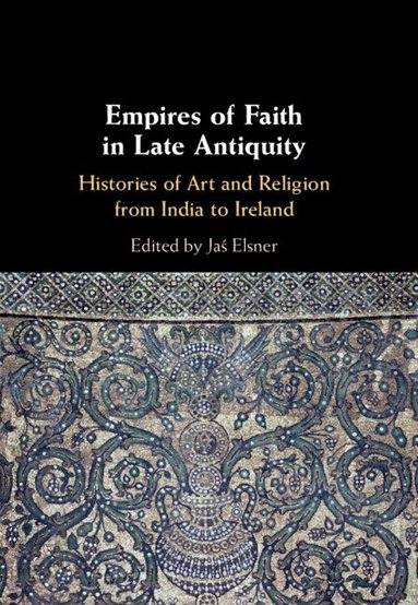 Jaś Elsner - Empires of Faith in Late Antiquity, Inbunden