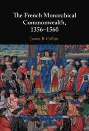 The French Monarchical Commonwealth, 1356-1560 1