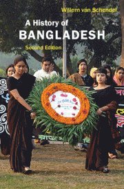 Willem van Schendel, Willem (Universiteit van Amsterdam) van Schendel, Willem Van Schendel, Willem Van Schendel - A History of Bangladesh, Inbunden