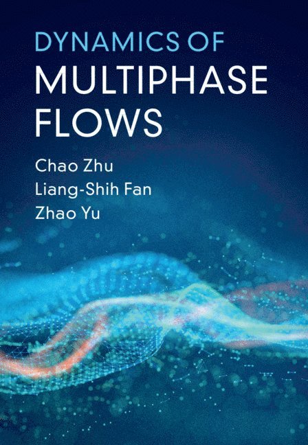 Chao Zhu, Liang-Shih Fan, Zhao Yu, Chao (New Jersey Institute of Technology) Zhu, Liang-Shih (Ohio State University) Fan - Dynamics of Multiphase Flows, Inbunden