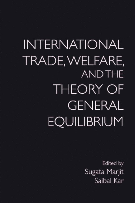 Sugata Marjit, Saibal Kar - International Trade, Welfare, and the Theory of General Equilibrium, Inbunden