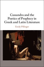 bokomslag Cassandra and the Poetics of Prophecy in Greek and Latin Literature