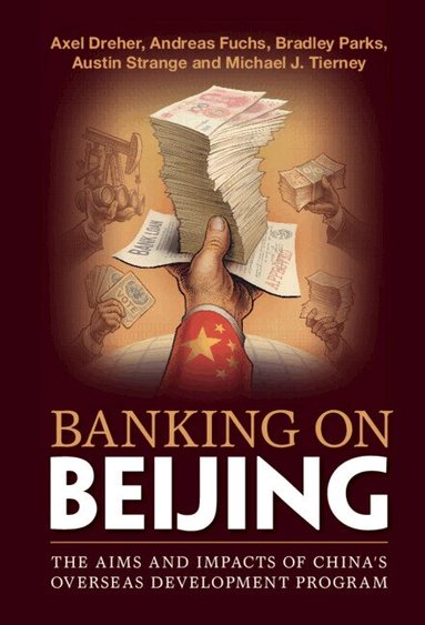 Axel Dreher, Andreas Fuchs, Bradley Parks, Austin Strange, Michael J. Tierney - Banking on Beijing, Inbunden