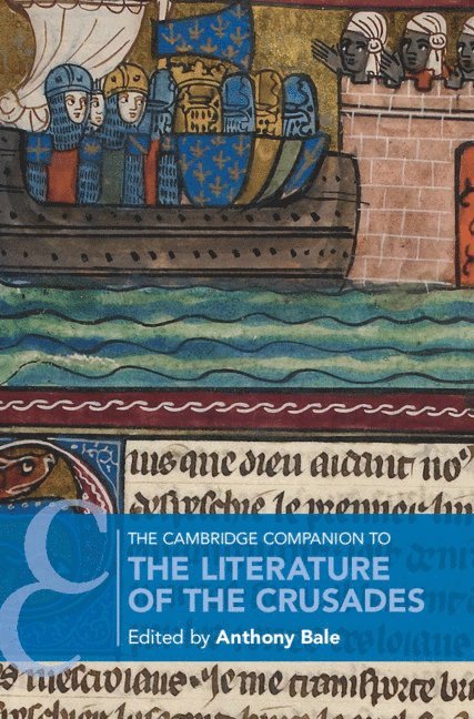 Anthony Bale, University of London) Bale, Anthony (Birkbeck College - Cambridge Companion to the Literature of the Crusades, Inbunden
