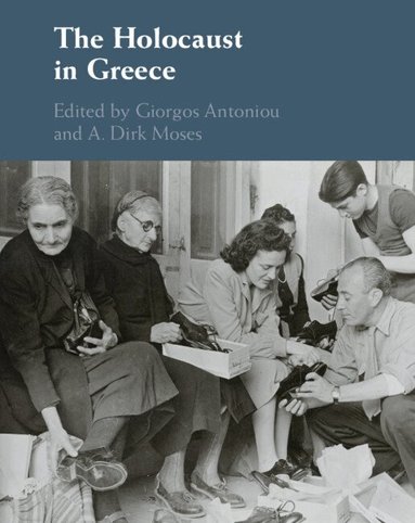 Giorgos Antoniou, A. Dirk Moses - The Holocaust in Greece, Inbunden