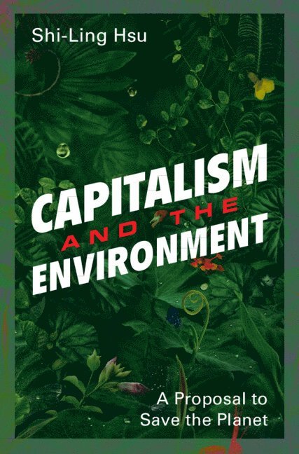 Shi-Ling Hsu - Capitalism and the Environment, Inbunden
