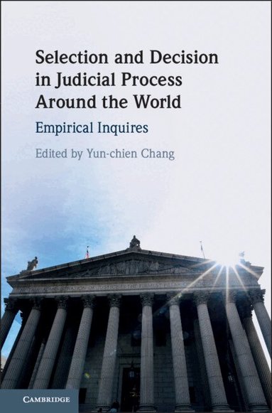 Yun-chien Chang - Selection and Decision in Judicial Process around the World, Inbunden