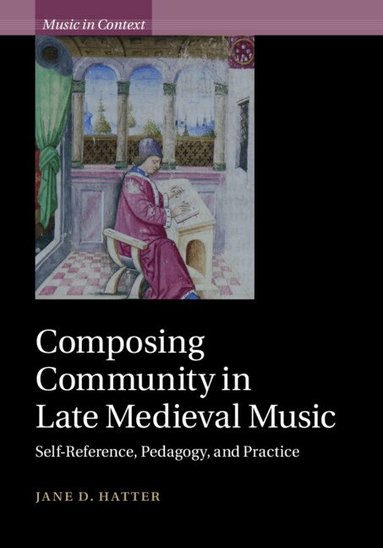 Jane D. Hatter - Composing Community in Late Medieval Music, Inbunden