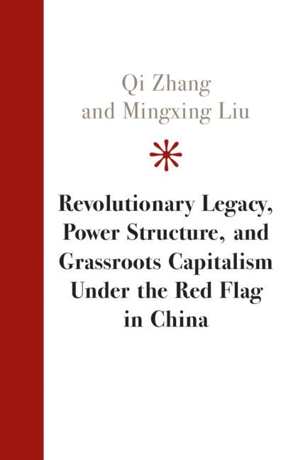Revolutionary Legacy, Power Structure, and Grassroots Capitalism under the Red Flag in China 1