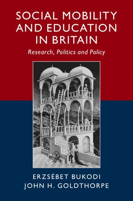 Erzsebet Bukodi, John H. Goldthorpe, Erzsebet (University of Oxford) Bukodi, John H. (University of Oxford) Goldthorpe, Erzsébet Bukodi, John H Goldthorpe - Social Mobility and Education in Britain, Inbunden