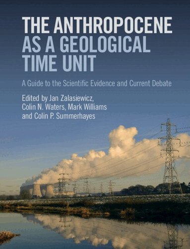 Jan Zalasiewicz, Colin N. Waters, Mark Williams, Colin P. Summerhayes - The Anthropocene as a Geological Time Unit, Inbunden