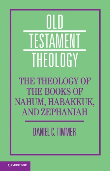Daniel C. Timmer - The Theology of the Books of Nahum, Habakkuk, and Zephaniah, Inbunden
