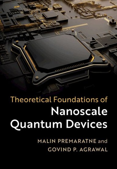 Malin Premaratne, Govind P. Agrawal - Theoretical Foundations of Nanoscale Quantum Devices, Inbunden