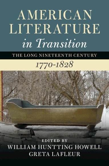 William Huntting Howell, Greta LaFleur - American Literature in Transition, 1770-1828, Inbunden