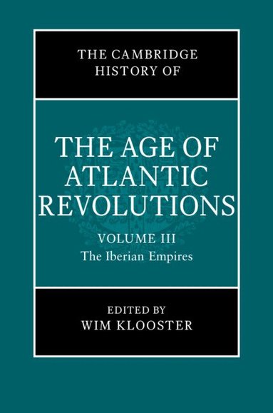 Wim Klooster - The Cambridge History of the Age of Atlantic Revolutions: Volume 3, The Iberian Empires, Inbunden