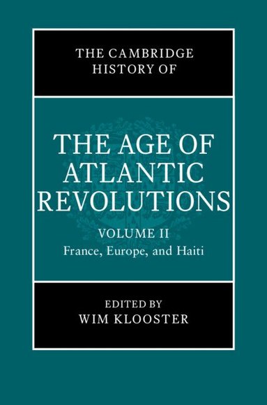 Wim Klooster - The Cambridge History of the Age of Atlantic Revolutions: Volume 2, France, Europe, and Haiti, Inbunden