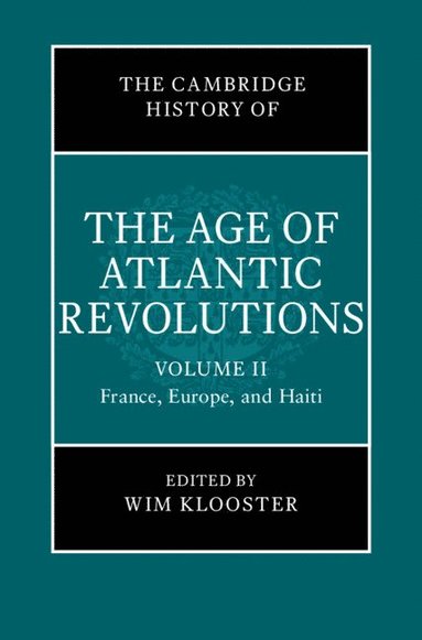 bokomslag Cambridge History of the Age of Atlantic Revolutions: Volume 2, France, Europe, and Haiti