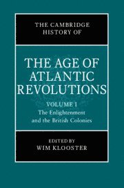 The Cambridge History of the Age of Atlantic Revolutions: Volume 1, The Enlightenment and the British Colonies