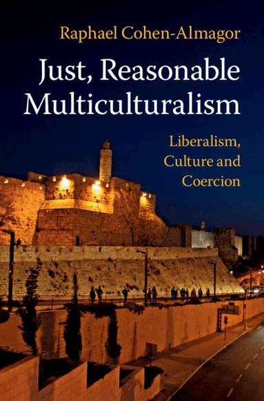 Raphael Cohen-Almagor - Just, Reasonable Multiculturalism, Inbunden