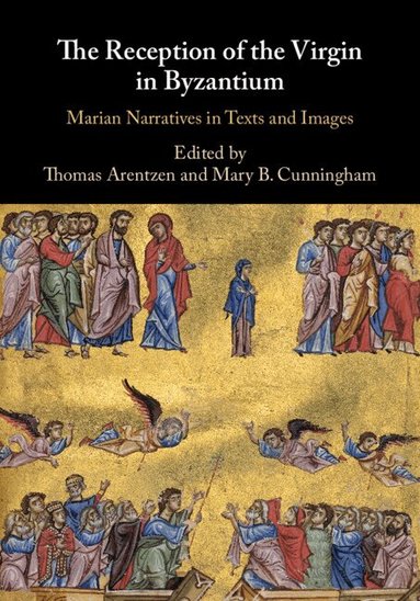 Thomas Arentzen, Mary B. Cunningham - The Reception of the Virgin in Byzantium, Inbunden