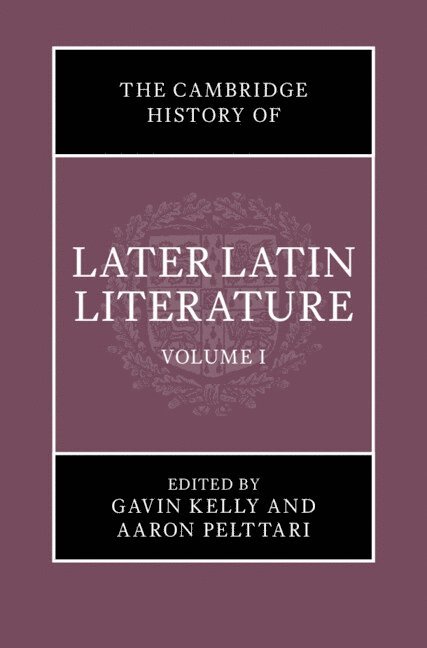 The Cambridge History of Later Latin Literature: Volume 1 1