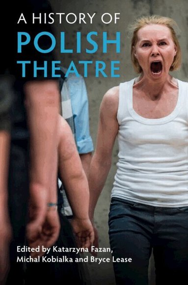 Katarzyna Fazan, Michal Kobialka, Bryce Lease - A History of Polish Theatre, Inbunden