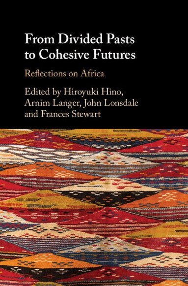 Hiroyuki Hino, Arnim Langer, John Lonsdale, Frances Stewart - From Divided Pasts to Cohesive Futures, Inbunden