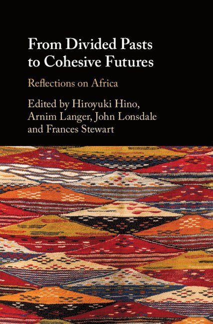Hiroyuki Hino, Arnim Langer, John Lonsdale, Frances Stewart, Belgium) Langer, Arnim (Katholieke Universiteit Leuven, John (University of Cambridge) Lonsdale, Frances (University of Oxford) Stewart - From Divided Pasts to Cohesive Futures, Inbunden