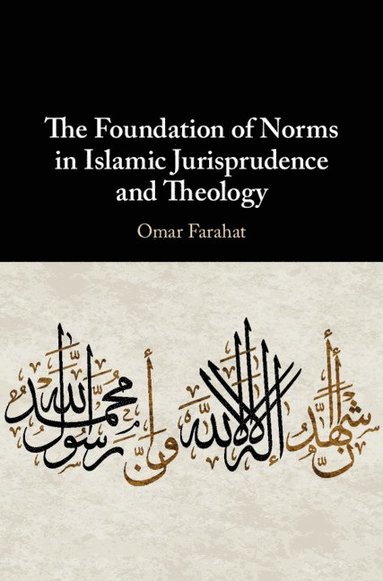 bokomslag The Foundation of Norms in Islamic Jurisprudence and Theology