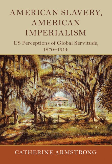 Catherine Armstrong, Catherine (Loughborough University) Armstrong - American Slavery, American Imperialism, Inbunden